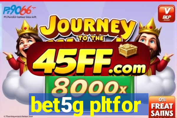 bet5g pltfor